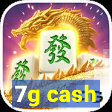 7g cash